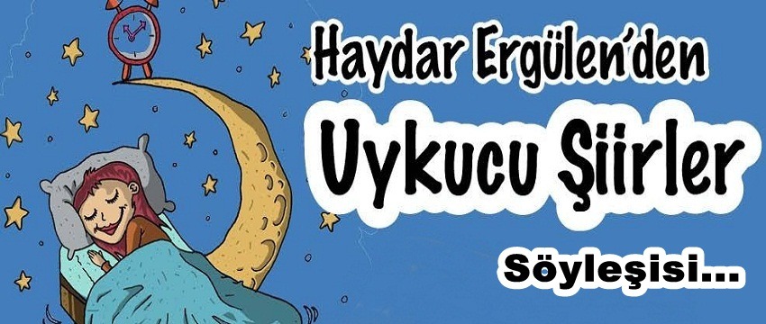 , Haydar Ergülen &#8220;Uykucu Şiirler&#8221; Kitabı Üzerine Söyleşi&#8230;