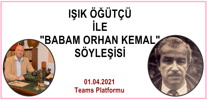 , “IŞIK ÖĞÜTÇÜ İLE BABAM ORHAN KEMAL” Söyleşisi&#8230;