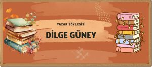 Yazar Dilge Güney ile Söyleşi...