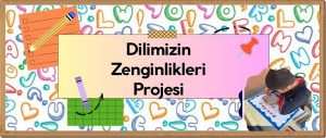 Dilimizin Zenginliğini Keşfediyoruz...