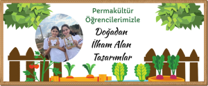 Permakültür Öğrencilerimizle Doğadan İlham Alan Tasarımlar...